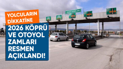 1 Ocak 2026 itibarıyla geçerli yeni köprü ve otoyol geçiş