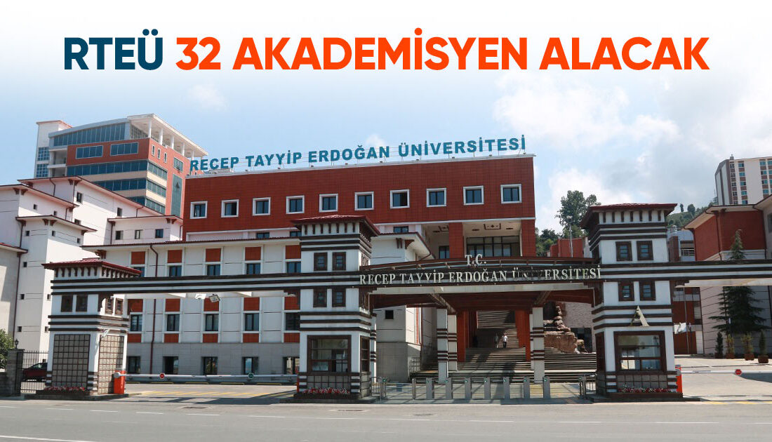 Recep Tayyip Erdoğan Üniversitesi (RTEÜ), farklı fakültelerde görevlendirmek üzere 32