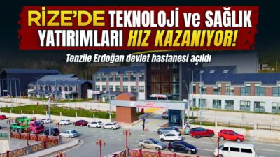 Cumhurbaşkanı Erdoğan’ın Rize ziyaretiyle birlikte kentte modern sağlık altyapısı ve