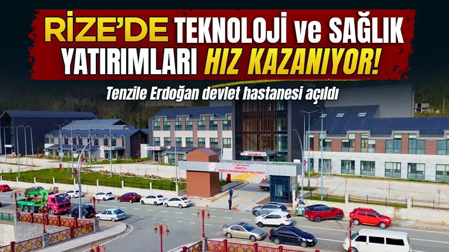 Cumhurbaşkanı Erdoğan’ın Rize ziyaretiyle birlikte kentte modern sağlık altyapısı ve