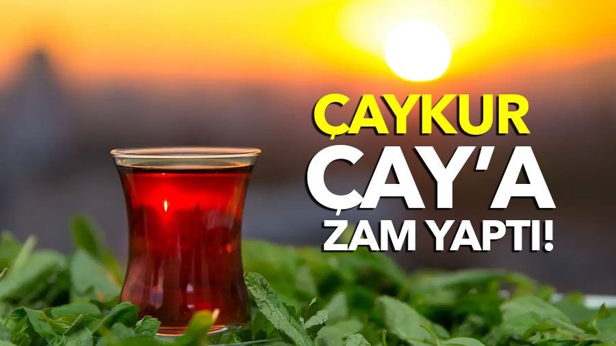 Çay İşletmeleri Genel Müdürlüğü (ÇAYKUR), bugünden itibaren geçerli olmak üzere