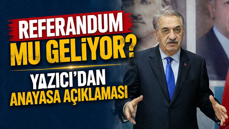 AK Parti Genel Başkan Yardımcısı Hayati Yazıcı, yeni anayasa taslağı