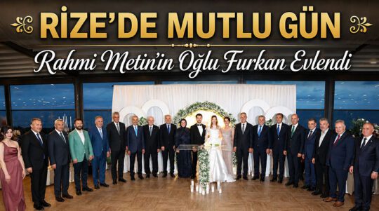 Rize Belediye Başkanı Rahmi Metin’in oğlu Furkan Metin dünyaevine girdi.