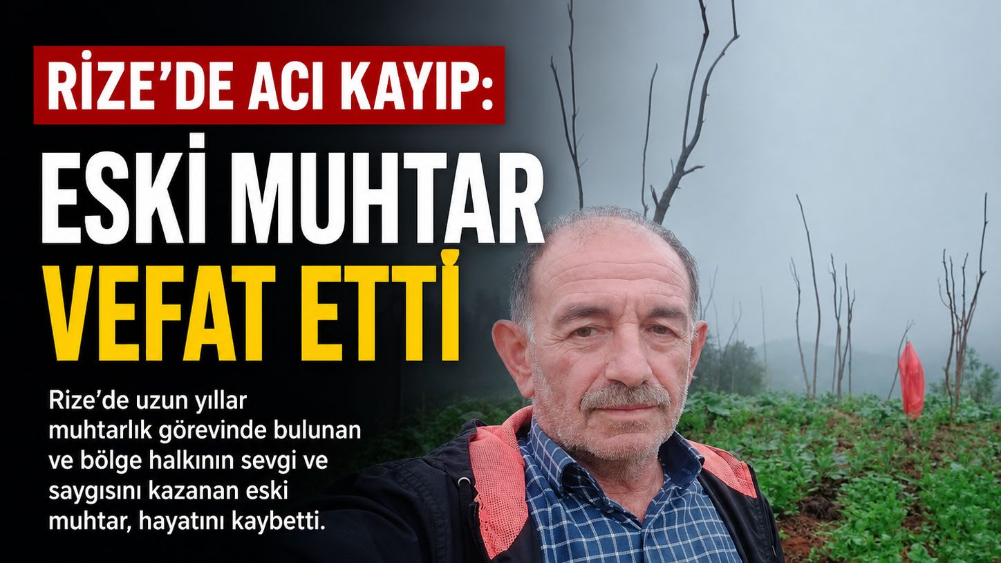 Rize Aşıkları Köyü eski muhtarı Mehmet Arıcı hayatını kaybetti. Merhumun