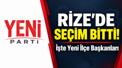 Yeni Parti Rize ilçe seçimleri tamamlandı! Merkez, Çayeli, Ardeşen, Pazar,