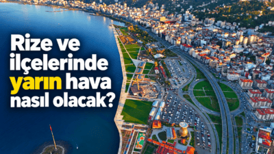 Meteoroloji Genel Müdürlüğü'nden Rize Tahmini: 28 Ekim Çarşamba Günü Parçalı